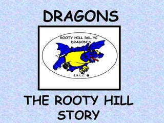 DRAGONS

THE ROOTY HILL
STORY

 