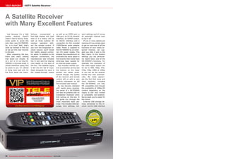 0.54
09-10/2013
www.TELE-audiovision.com/13/09/dragonsat
74 TELE-audiovision International — The World‘s Largest Digital TV Trade Magazine — 09-10/2013 — www.TELE-audiovision.com
TEST REPORT HDTV Satellite Receiver
A Satellite Receiver
with Many Excellent Features
Just because it’s a high
quality receiver doesn’t
mean it has to be big. Drag-
onsat wants to prove this
with their new DS-5500HD.
So, is it true? Well, that‘s
what we wanted to find out
so we put this new receiver
to the test.
After unpacking the box,
there was really nothing
that stood out visually. At
22 x 14.5 x 3.5 cm the DS-
5500HD is nice and small. It
should therefore easily find
its place in any TV cabinet
or living room wall unit. On
the front panel the manu-
facturer incorporated a
four-digit display and right
next to it a status LED as
well as three buttons for
receiver operation with-
out the remote control. If
you turn the Dragonsat re-
ceiver around, you’ll reveal
the tightly spaced connec-
tor panel. In addition to the
required connections, the
manufacturer also included
the CI slot and the internal
card reader on the back of
the box. The satellite signal
is fed into the Sat IF input.
Right alongside the input is
the looped-through output
Dragonsat DS-5500HD
Very fast satellite receiver
with fully integrated
Internet access
as well as an HDMI port, a
USB port, an RJ-45 network
interface, an S/PDIF output,
an RS232 interface and a
connection for the included
CVBS/Stereo audio adapter
cable. Power is supplied to
the DS-5500HD by an exter-
nal 12V power supply. This
allowed the manufacturer to
eliminate the extra space in
the receiver that would have
otherwise been needed for
an internal power supply.
The included remote con-
trol is somewhat narrow and
the buttons on the lower
portion are rather small.
Overall though, the quality
of the receiver and remote
control left us with a very
positive impression as did
the included user manual.
As has become standard
with nearly every receiver,
the owner of a DS-5500HD
will also be greeted with an
Installation Assistant when
first turning on the box. It
will guide you through the
most important basic set-
tings. This includes OSD lan-
guage, time settings, net-
work settings and of course
an automatic channel scan
to top it off.
If one or more details are
missing or if you simply want
to get an overview of all the
functions of your newly ac-
quired receiver, we sug-
gest you take a look in the
Main menu. In the System
settings you can personal-
ize nearly every one of the
DS-5500HD’s functions. For
example, the resolution of
the video signal output can
be set to 480i, 480p, 576i,
576p, 720p, 1080i or 1080p
or you can let the receiver
handle this task automati-
cally. We really appreci-
ate the fact that more and
more receivers, including
the DS-5500HD, are fully
HD compatible even though
the availability of 1080p HD
content depending on the
region is still very limited
or completely non-existent.
But at least you’re ready for
the future.
External USB storage de-
vices connected to the re-
ceiver via the USB interface
 