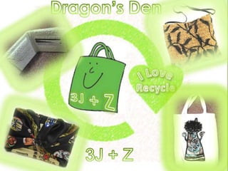 Dragon’s Den 3J + Z 