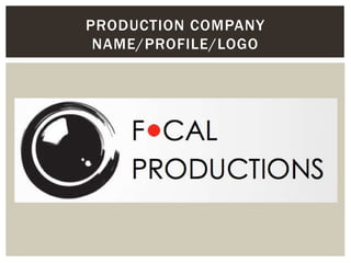 PRODUCTION COMPANY
NAME/PROFILE/LOGO
 