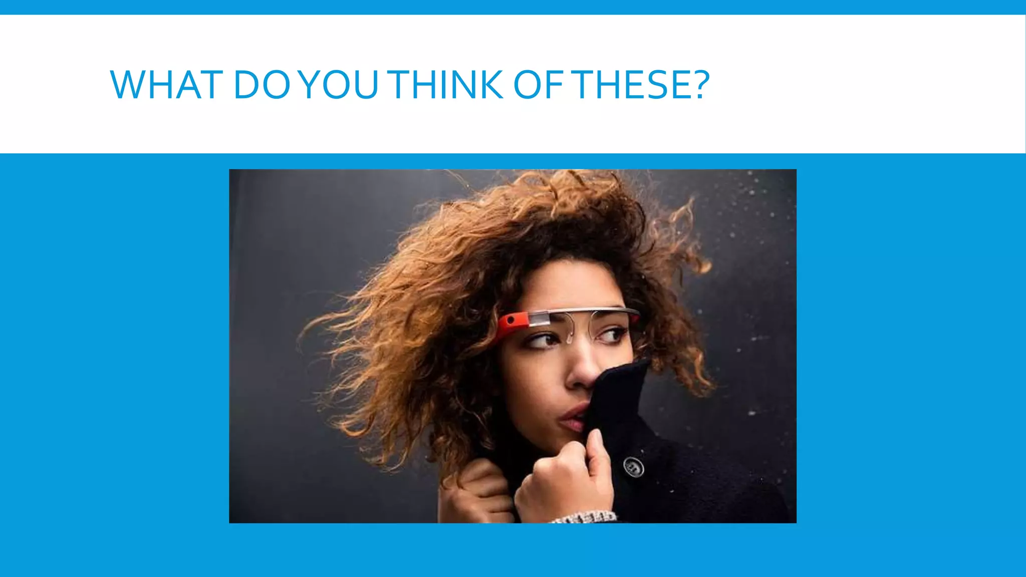 WHAT DOYOUTHINK OFTHESE?
 