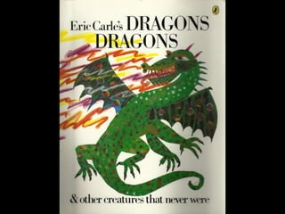 Dragons dragons, by Eric Carle