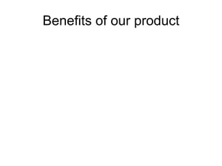 Benefits of our product 