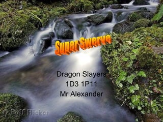 Dragon Slayers 1D3 1P11 Mr Alexander Super Swerve 