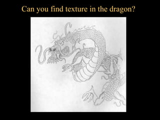 Can you find texture in the dragon? 