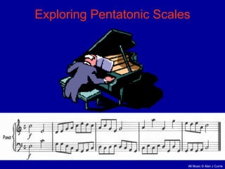Exploring Pentatonic Scales All Music  © Alan J Currie 