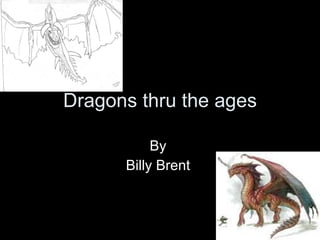 Dragons thru the ages By  Billy Brent  