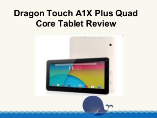 Dragon Touch A1X Plus Quad
Core Tablet Review
 