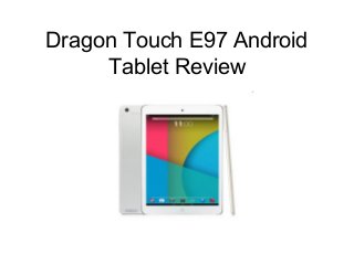 Dragon Touch E97 Android
Tablet Review
 