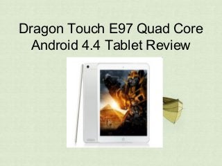 Dragon Touch E97 Quad Core
Android 4.4 Tablet Review
 