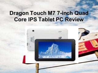 Dragon Touch M7 7-inch Quad
Core IPS Tablet PC Review
 