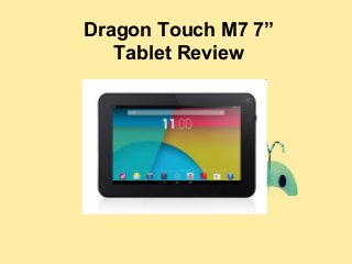 Dragon Touch M7 7”
Tablet Review
 