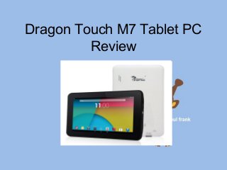 Dragon Touch M7 Tablet PC
Review
 