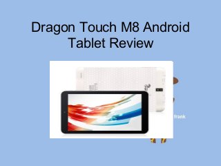 Dragon Touch M8 Android
Tablet Review
 