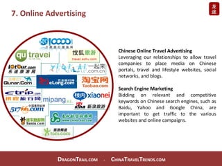 7. Online Advertising Chinese Online Travel Advertising Leveraging our relationships to allow travel companies to place me...