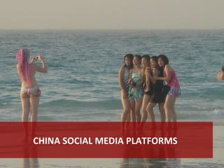 CHINA SOCIAL MEDIA PLATFORMS  