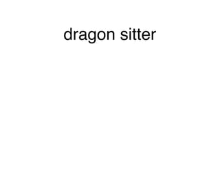 dragon sitter
 