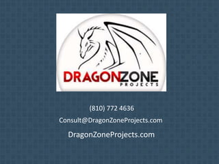(810) 772 4636
Consult@DragonZoneProjects.com
DragonZoneProjects.com
 