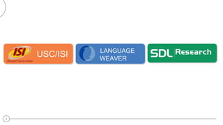 2
USC/ISI LANGUAGE
WEAVER
 