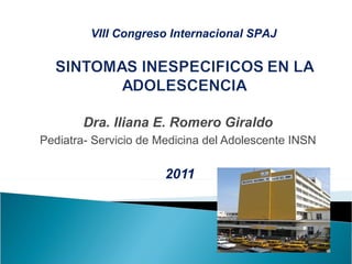 Dra. Iliana E. Romero Giraldo  Pediatra- Servicio de Medicina del Adolescente INSN   2011 VIII Congreso Internacional SPAJ 