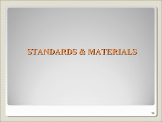 STANDARDS & MATERIALSSTANDARDS & MATERIALS
56
 