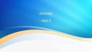 drainage
class 9
 
