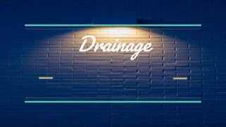 Drainage
 
