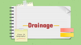 Drainage
Class IX
Geography!
 