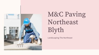 M&C Paving
Northeast
Blyth
Landscaping The Northeast
 