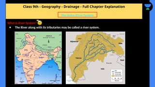 Class 9th - Geography - Drainage - Full Chapter Explanation
What is River System?
● The River along with its tributaries may be called a river system.
The Indus River System
 