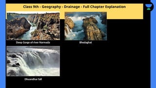Class 9th - Geography - Drainage - Full Chapter Explanation
Deep Gorge of river Narmada
Dhuandhar fall
Bhedaghat
 