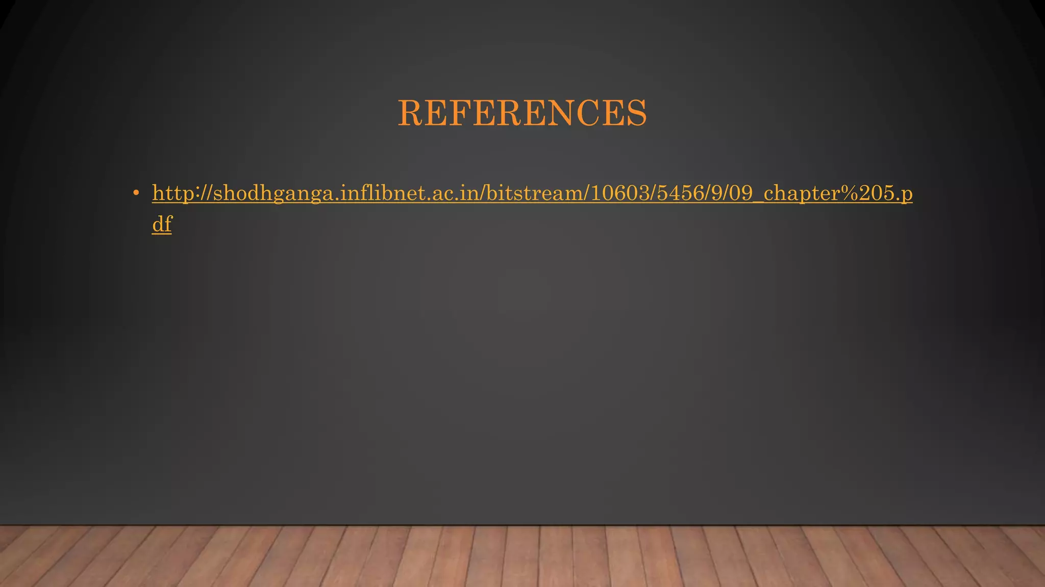 REFERENCES
• http://shodhganga.inflibnet.ac.in/bitstream/10603/5456/9/09_chapter%205.p
df
 
