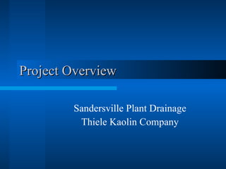 Project Overview Sandersville Plant Drainage Thiele Kaolin Company 
