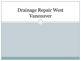 Drainage Repair West
Vancouver
 