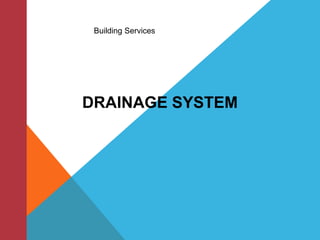 Building Services 
DRAINAGE SYSTEM 
 
