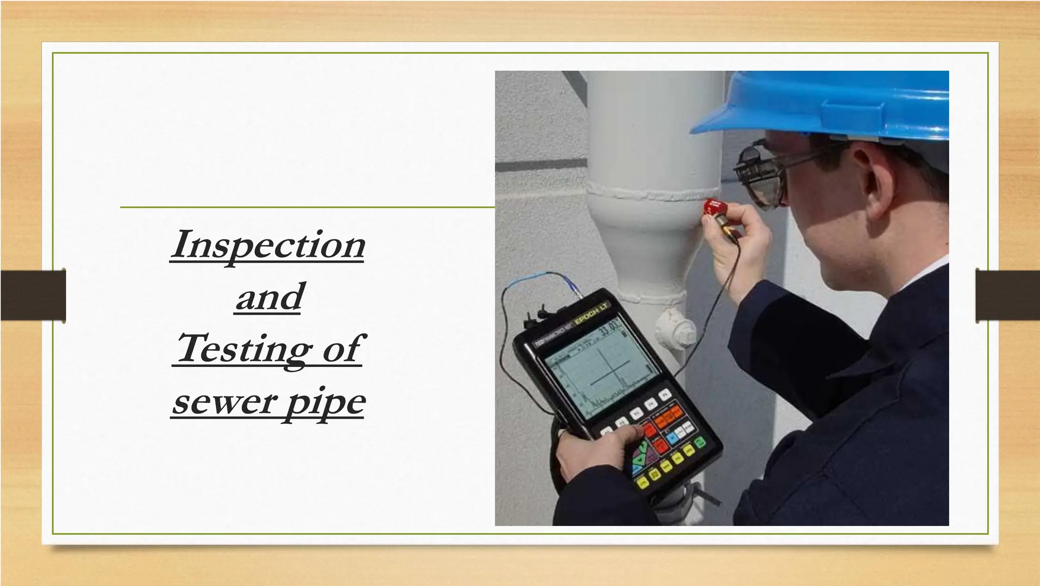 Inspection
and
Testing of
sewer pipe
 