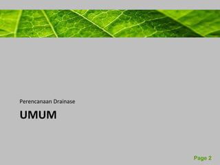 Powerpoint Templates 
Page 2 
Perencanaan Drainase 
UMUM 
 
