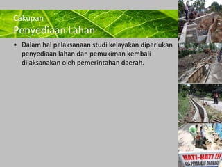 Powerpoint Templates 
Page 25 
Cakupan 
Penyediaan Lahan 
• Dalam hal pelaksanaan studi kelayakan diperlukan 
penyediaan lahan dan pemukiman kembali 
dilaksanakan oleh pemerintahan daerah. 
 