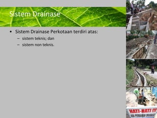 Powerpoint Templates 
Page 5 
Sistem Drainase 
• Sistem Drainase Perkotaan terdiri atas: 
– sistem teknis; dan 
– sistem non teknis. 
 