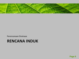 Powerpoint Templates 
Page 8 
Perencanaan Drainase 
RENCANA INDUK 
 