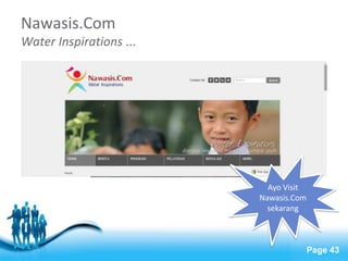Free Powerpoint Templates 
Page 43 
Nawasis.Com 
Water Inspirations ... 
Ayo Visit 
Nawasis.Com 
sekarang 
 
