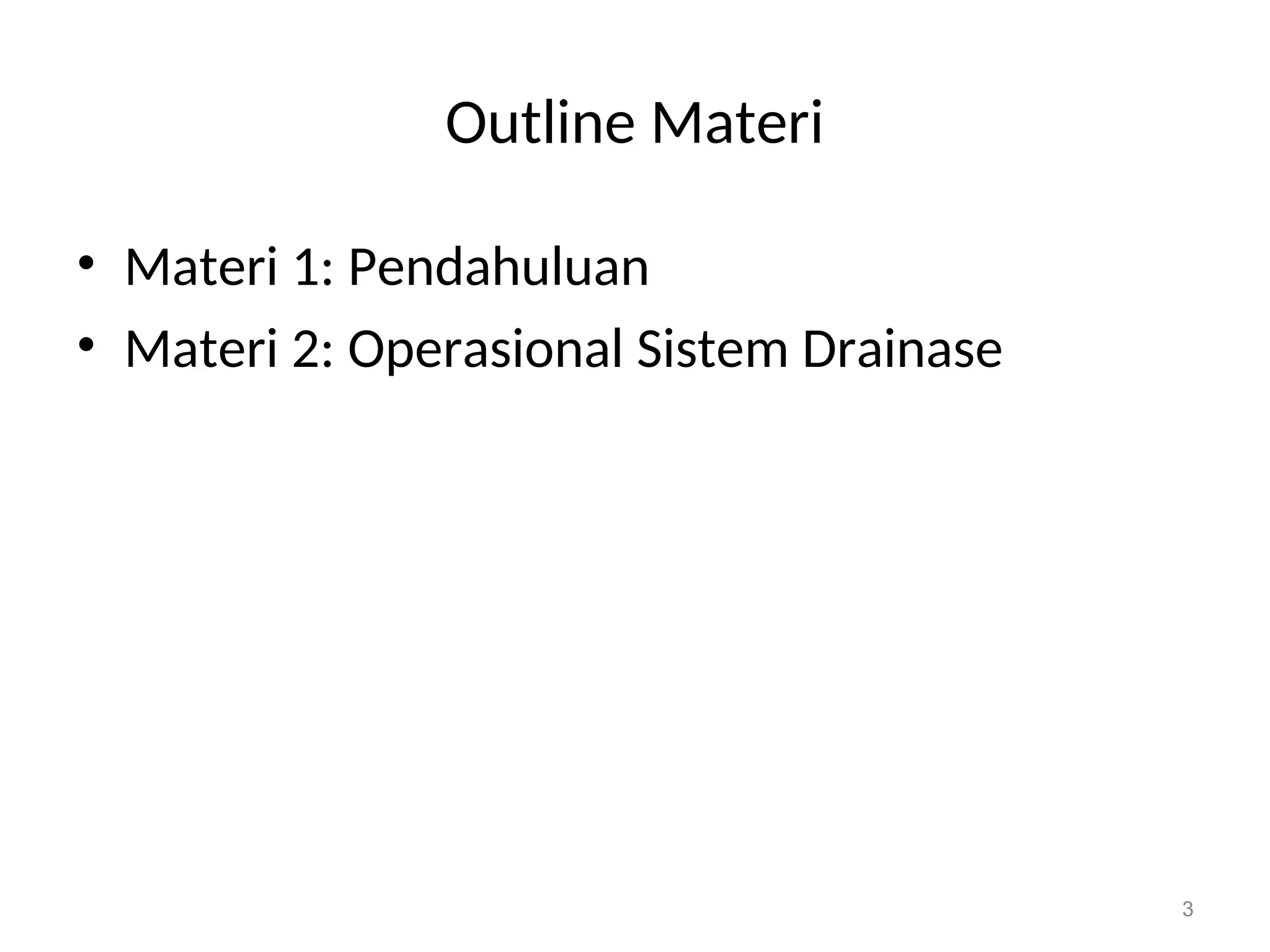 Outline Materi
• Materi 1: Pendahuluan
• Materi 2: Operasional Sistem Drainase
3
 