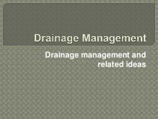 Drainage management and
            related ideas
 
