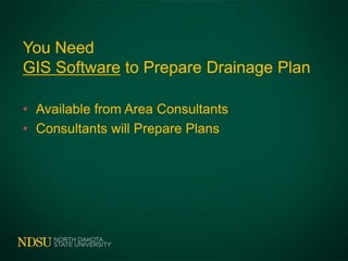 You Need
GIS Software to Prepare Drainage Plan
• Available from Area Consultants
• Consultants will Prepare Plans
 