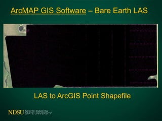 ArcMAP GIS Software – Bare Earth LAS
LAS to ArcGIS Point Shapefile
 