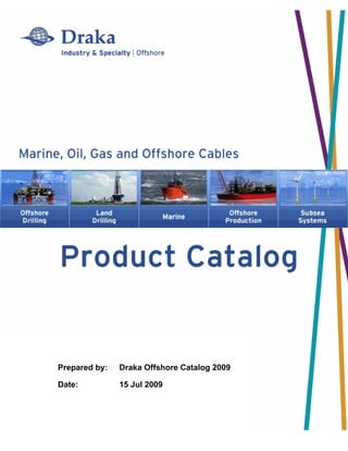 Prepared by: Draka Offshore Catalog 2009
Date: 15 Jul 2009
 