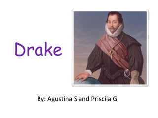 Drake
By: Agustina S and Priscila G
 