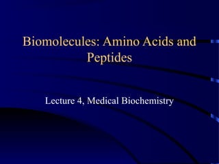Biomolecules: Amino Acids and
Peptides
Lecture 4, Medical Biochemistry
 