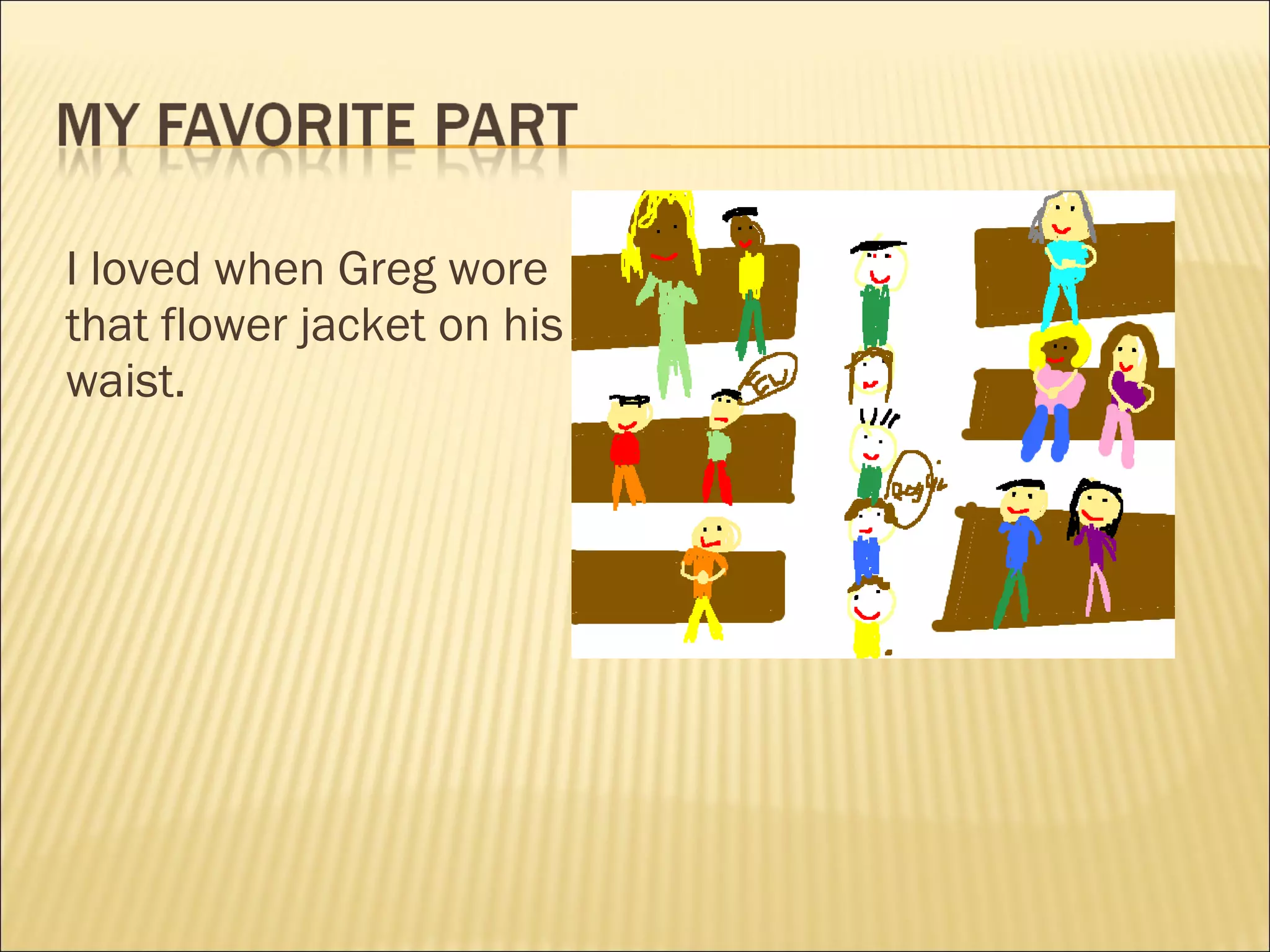 I loved when Greg wore that flower jacket on his waist. Place a picture here. 