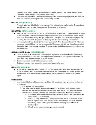 come in if you need it. Stock it up for a few days, maybe a week or two. Make sure you have
some food. Make sure your medications are in order.
• Don’t be overly concerned. Drake’s understanding is the phones are going to work, the toilet will
flush and some people can go to work and not worry about it.
BRIDGES NEW (04/29/2012)
• The dark cabal has drilled holes in the cement of the bridges to put explosives in. The good guys
are still working at removing the explosives. There are a lot of bridges.
CHEMTRAILS NEW (04/29/2012)
• If we can’t get official action sometimes the people have to take action. Drake has made an issue
of this through his contact chains and other people that they need to address this. Some things
have been done but not nearly enough. Hopefully at some point you will start seeing fighter jets
escorting these people to the ground or shooting them down or something of this nature.
• Is there any benefit to a chemtrail that we are unaware of? That depends what is in it. There are
chemicals, mixes of things that can remedy most of the problems that those things have created.
It can also clean the atmosphere and us. They can be beneficial if used correctly with the correct
ingredients yes.
CHICAGO (NATO Meeting) NEW (04/29/2012)
• Doubt an evacuation will happen. Evacuating Chicago would be an extraordinary undertaking.
The logistics do not fit. The areas around people will be sanitized and anyone questionable will
get to take a trip, either voluntarily or with assistance.
• Black choppers are an intimidation and scare tactic.
• Bad guys no longer have a place to hide nor can they get off planet.
CHINA NEW (04/29/2012)
• Should we be concerned about people from China building here? Why aren’t we using people
from the United States? Each individual nation will be responsible for their people. You will find
that there will be a lack of capable people (people correctly trained) to handle infrastructure
repair.
COMMUNITIES
• Involves individuals, small towns, counties, things of this nature are going to become critical for
two reasons:
1. Self survival, self preservation
2. The people will be seeing several different structural plans for a government in this
country. It is going to be hinged on and primarily put together just a little differently but
very similar to what we originally had. Drake’s understanding of the plan is two-fold:
§ The federal government as everyone knows it now is going and the finances will
be turned back to the treasury.
§ The structural plans will be put on display at voting places for everyone to see
with an explanation of what they are for/do. Individual nation-states will stand
individually. There will be agreements between them per the Articles of
Confederation.
§ We will have a much more transparent government.
 